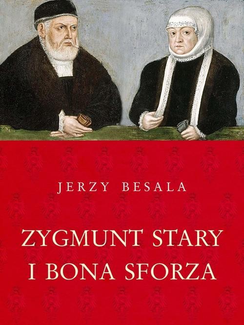 okładka Zygmunt Stary i Bona Sforza książka | Jerzy Besala