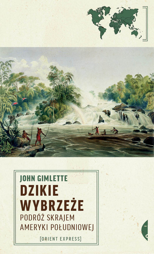okładka Dzikie wybrzeże. Podróż skrajem Ameryki Południowej książka | John Gimlette