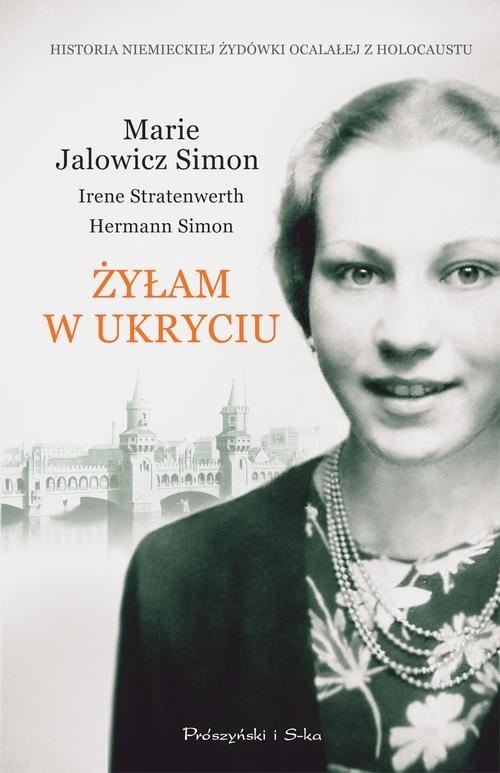 okładka Żyłam w ukryciu książka | Marie Jalowicz-Simon, Irene Stratenwerth, Hermann Simon