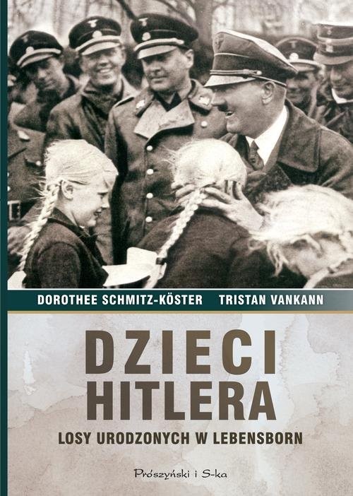 okładka Dzieci Hitlera. Losy urodzonych w Lebensborn książka | Dorothee Schmitz-Koster, Tristan Vankann