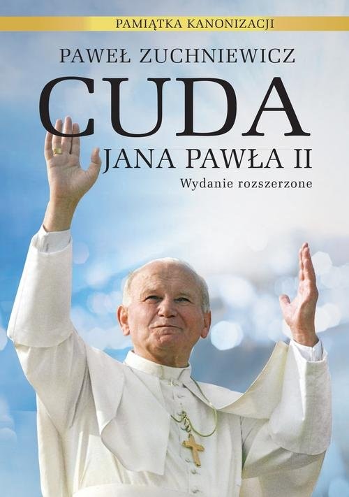 okładka Cuda Jana Pawła II. Pamiątka kanonizacji książka | Paweł Zuchniewicz