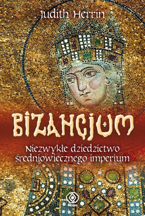 okładka Bizancjum. Niezwykłe dziedzictwo średniowiecznego imperiumksiążka |  | Herrin Judith