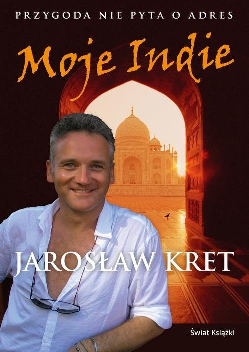 okładka Moje Indie. Przygoda nie pyta o adres książka | Jarosław Kret