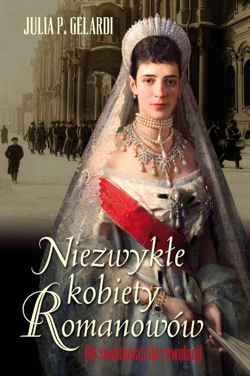 Niezwykłe kobiety Romanowów. Od świetności do rewolucji