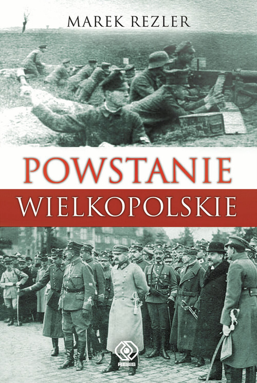 okładka Powstanie Wielkopolskie Spojrzenie po 90 latachksiążka |  | Marek Rezler