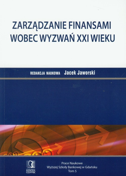 okładka Zarządzanie finansami wobec wyzwań XXI wieku Tom 5 książka | Jacek Jaworski