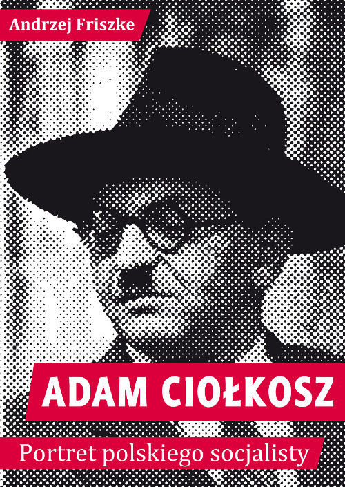 okładka Adam Ciołkosz Portret polskiego socjalisty książka | Andrzej Friszke