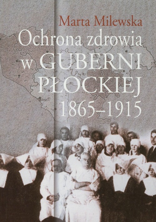 okładka Ochrona zdrowia w guberni płockiej 1865-1915 książka | Milewska Marta