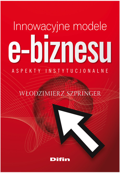 okładka Innowacyjne modele e-biznesu Aspekty instytucjonalne książka | Włodzimierz Szpringer