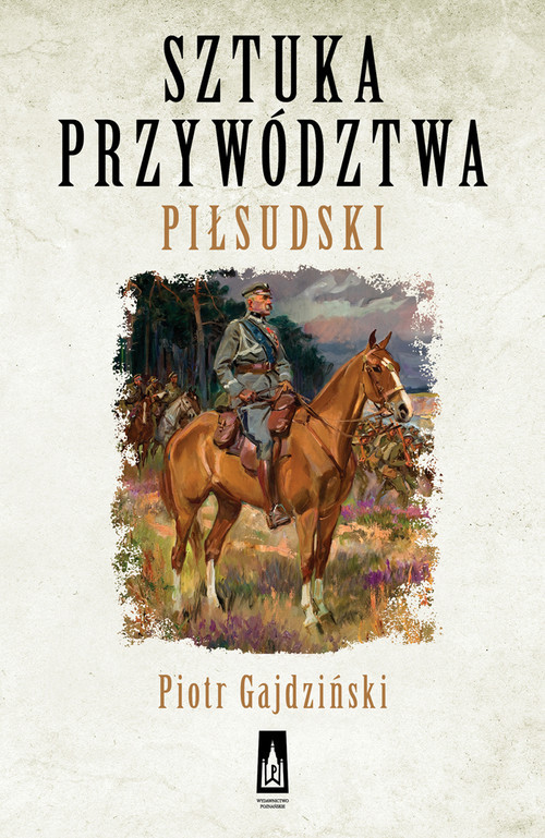 okładka Sztuka przywództwa Piłsudski książka | Piotr Gajdziński