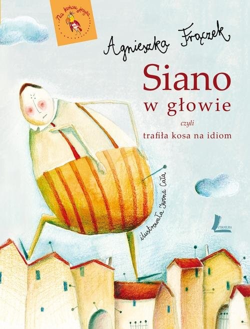 okładka Siano w głowie czyli trafiła kosa na idiom książka | Agnieszka Frączek