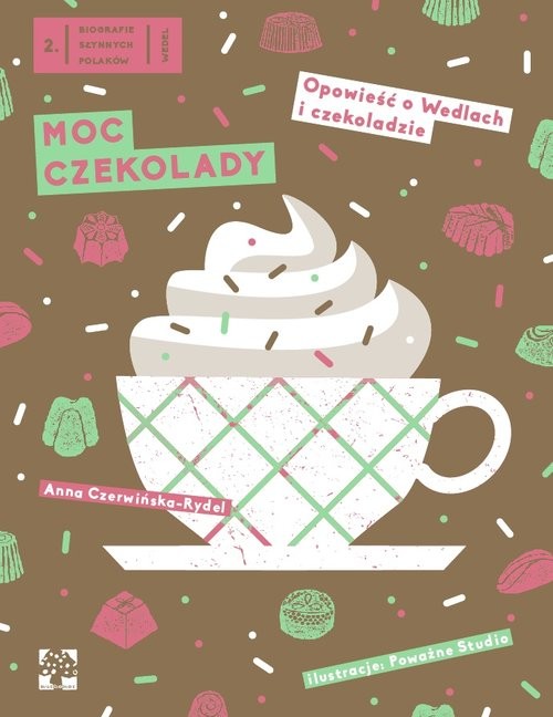 okładka Moc czekolady Opowieść o Wedlach i czekoladzie książka | Anna Czerwińska-Rydel