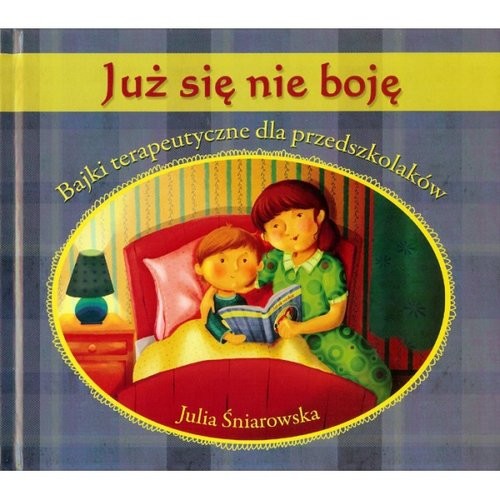 okładka Już się nie boję Bajki terapeutyczne dla przedszkolaków książka | Śniarowska Julia