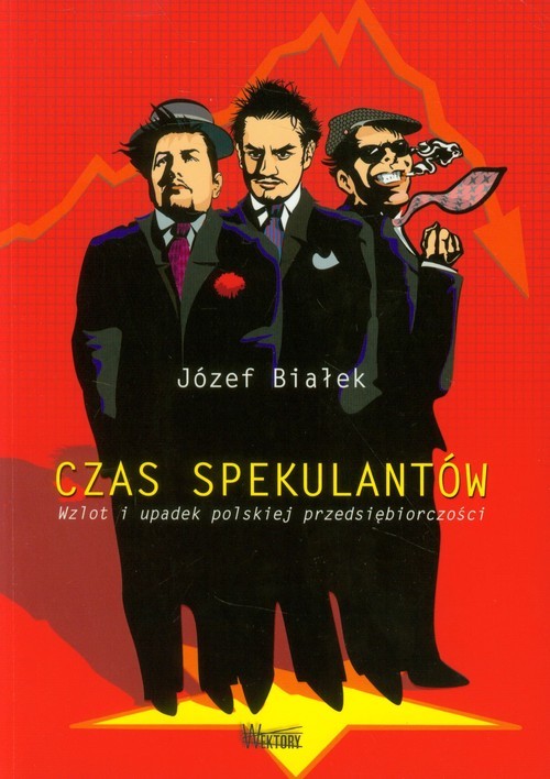 okładka Czas spekulantów Wzlot i updaek polskiej przedsiębiorczości książka | Józef Białek