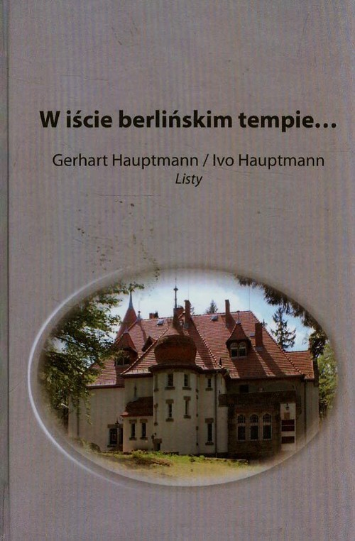 W iście berlińskim tempie Gerhart Hauptmann / Ivo Hauptmann Listy