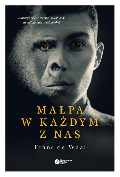 okładka Małpa w każdym z nas Dlaczego seks, przemoc i życzliwość są częścią natury człowieka? książka | de Frans Waal