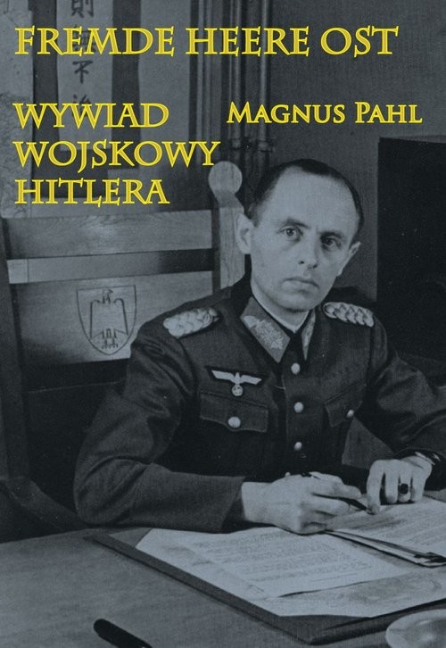 okładka Fremde Heere Ost Wywiad wojskowy Hitlera książka | Magnus Pahl