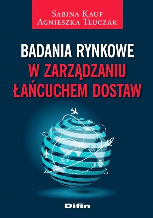 okładka Badania rynkowe w zarządzaniu łańcuchem dostaw książka | Sabina Kauf, Agnieszka Tłuczak