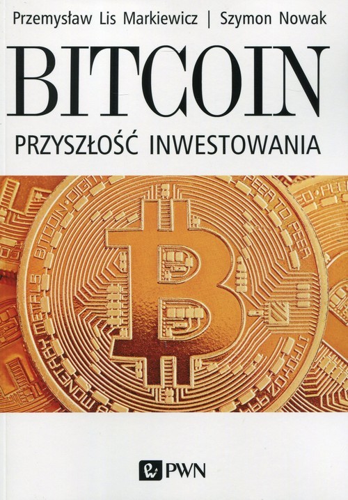 okładka Bitcoin Przyszłość inwestowaniaksiążka |  | Przemysław Lis-Markiewicz, Szymon Nowak