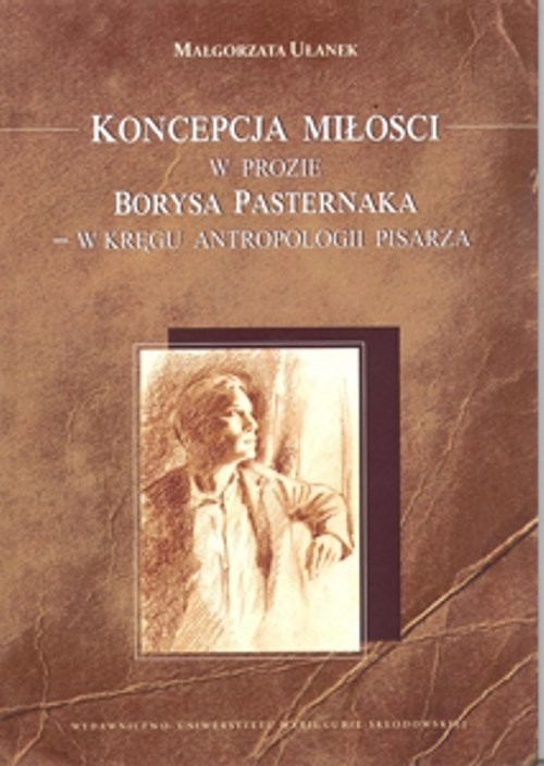 okładka Koncepcja miłości w prozie Borysa Pasternaka w kręgu antropologii pisarza książka | Ułanek Małgorzata