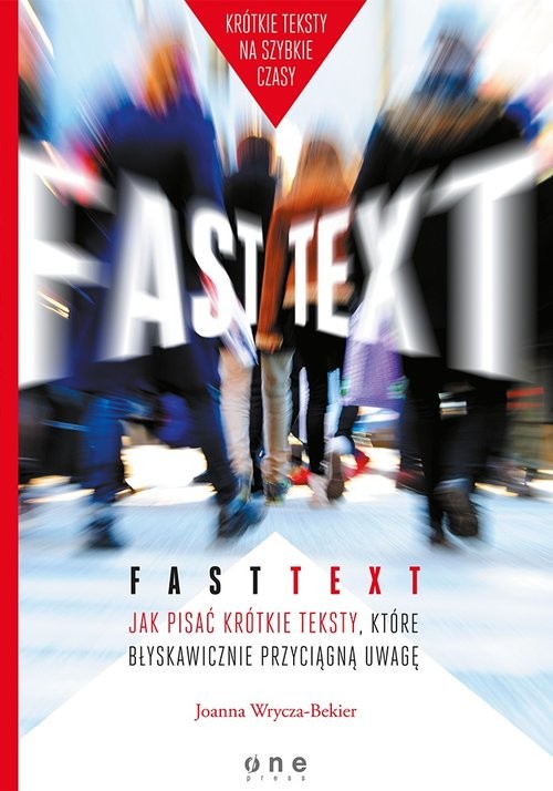 Fast text Jak pisać krótkie teksty, które błyskawicznie przyciągną uwagę