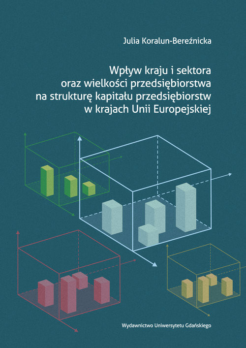 okładka Wpływ kraju i sektora oraz wielkości przedsiębiorstwa na strukturę kapitału przedsiębiorstw w krajach Unii Europejskiej książka | Koralun-Bereźnicka Julia