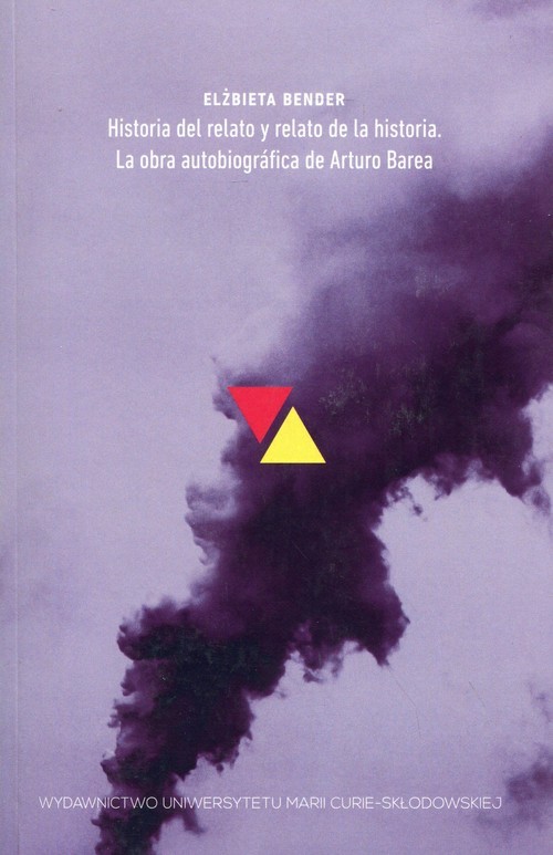 okładka Historia del relato y relato de la historia La obra autobiografica de Arturo Barea książka | Elżbieta Bender