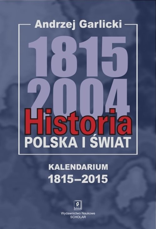 okładka Historia Polska i świat 1815-2004 Kalendarium 1815-2015książka |  | Andrzej Garlicki