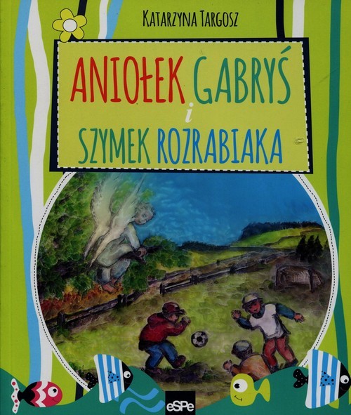 okładka Aniołek Gabryś i Szymek rozrabiaka książka | Katarzyna Targosz