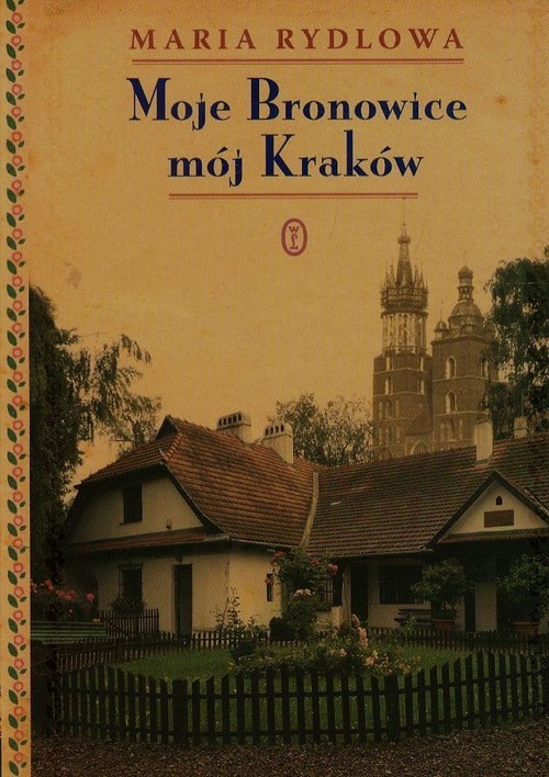 okładka Moje Bronowice mój Kraków książka | Maria Rydlowa