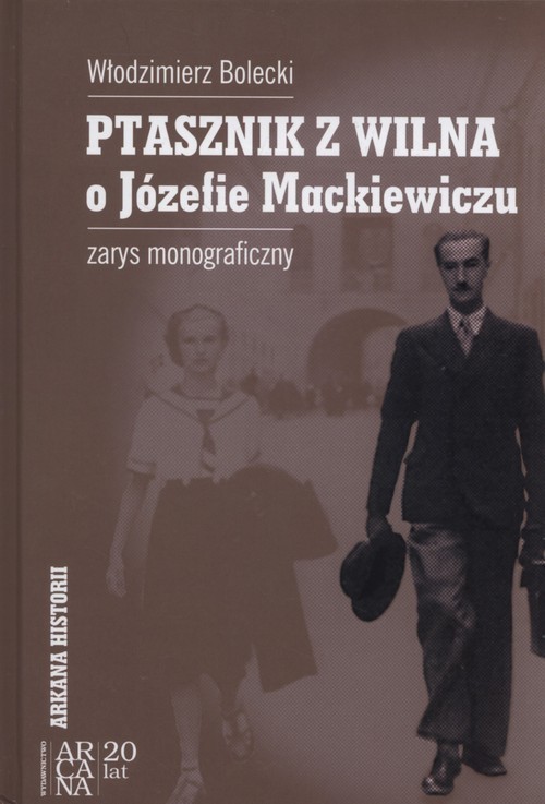 okładka Ptasznik z Wilna o Józefie Mackiewiczu zarys monograficzny książka | Włodzimierz Bolecki