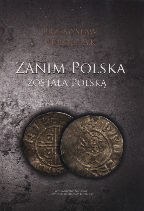 okładka Zanim Polska została Polską książka | Przemysław Urbańczyk