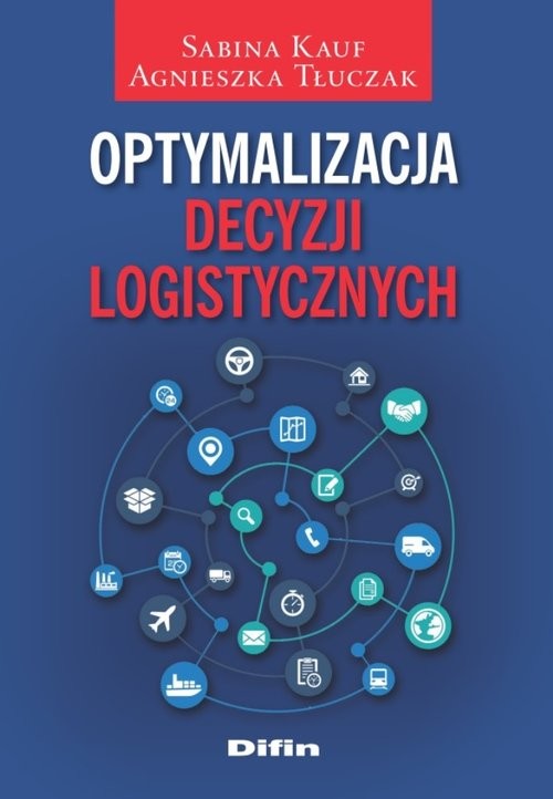 okładka Optymalizacja decyzji logistycznych książka | Sabina Kauf, Agnieszka Tłuczak