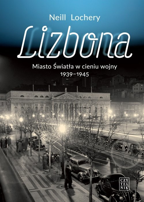 Lizbona Miasto Światła w cieniu wojny 1939-1945