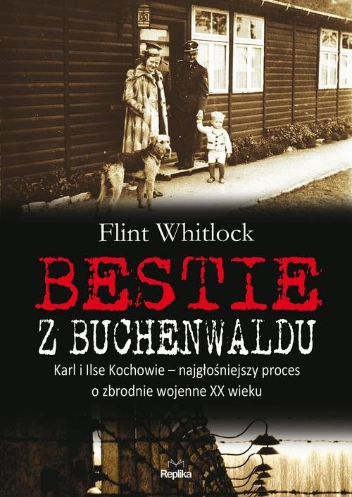 okładka Bestie z Buchenwaldu Karl i Ilse Kochowie – najgłośniejszy proces o zbrodnie wojenne XX wiekuksiążka |  | Whitlock Flint