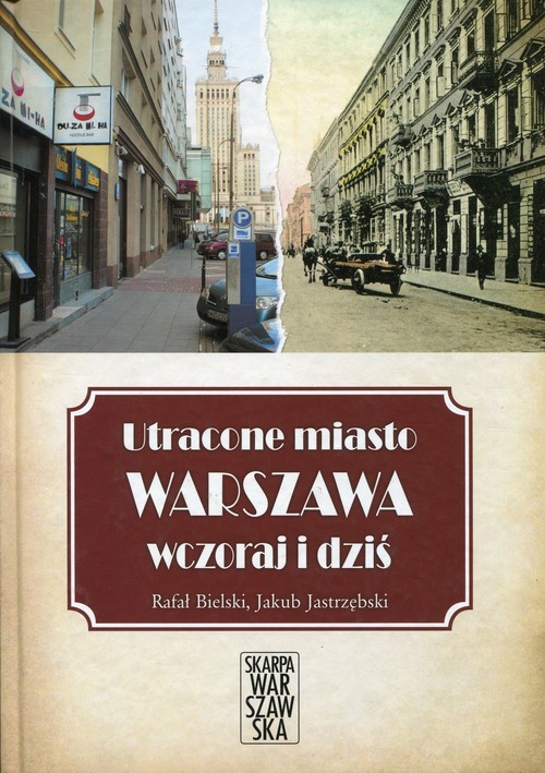 okładka Utracone miasto Warszawa wczoraj i dziśksiążka |  | Rafał Bielski, Jakub Jastrzębski
