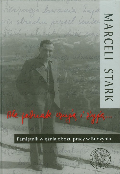 okładka Ale jednak czuję i żyję Pamiętnik więźnia obozu pracy w Budzyniuksiążka |  | Stark Marceli