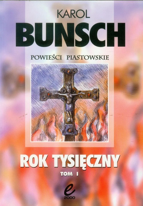 okładka Rok Tysięczny Tom 1 Powieśc z czasów Bolesława Chrobregoksiążka |  | Bunsch Karol