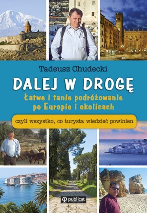okładka Dalej w drogę Łatwe i tanie podróżowanie po Europie i okolicach czyli wszystko, co turystya wiedzieć powinien książka | Tadeusz Chudecki