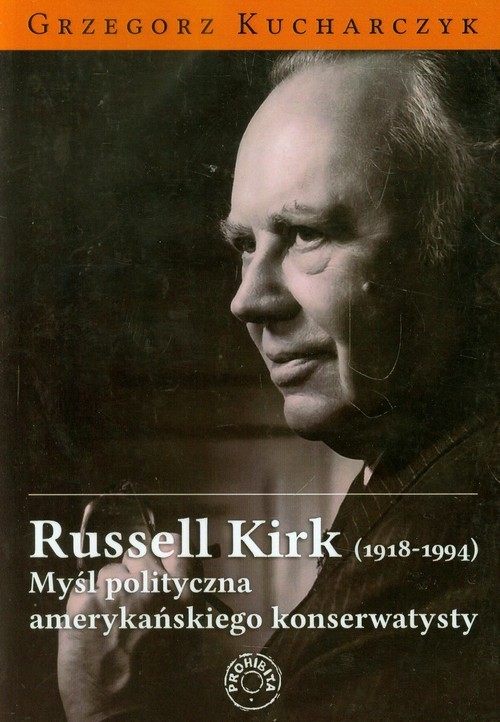 okładka Russell Kirk 1918-1994 Myśl polityczna amerykańskiego konserwatysty książka | Grzegorz Kucharczyk