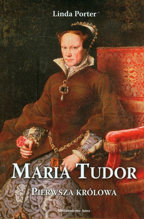 Maria Tudor Pierwsza królowa