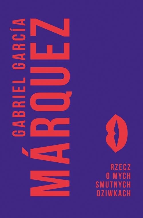 okładka Rzecz o mych smutnych dziwkach książka | Gabriel Garcia Marquez, Gabriel Garcia Marquez