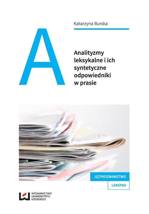 okładka Analityzmy leksykalne i ich syntetyczne odpowiedniki w prasie książka | Katarzyna Burska
