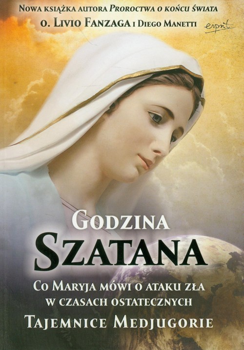 okładka Godzina Szatana Co Maryja mówi o ataku zła w czasach ostatecznych książka | Livio Fanzaga, Diego Manetti