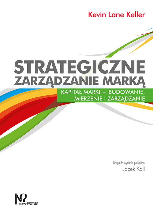 okładka Strategiczne zarządzanie marką Kapitał marki – budowanie, mierzenie i zarządzanieksiążka |  | Kevin Lane Keller