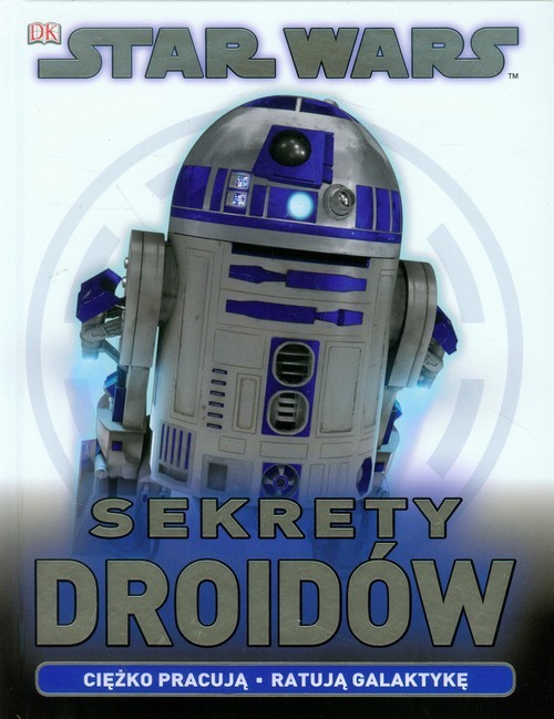 okładka Star Wars Sekrety Droidów Ciężko pracują. Ratują Galatykę. książka | Jason Fry
