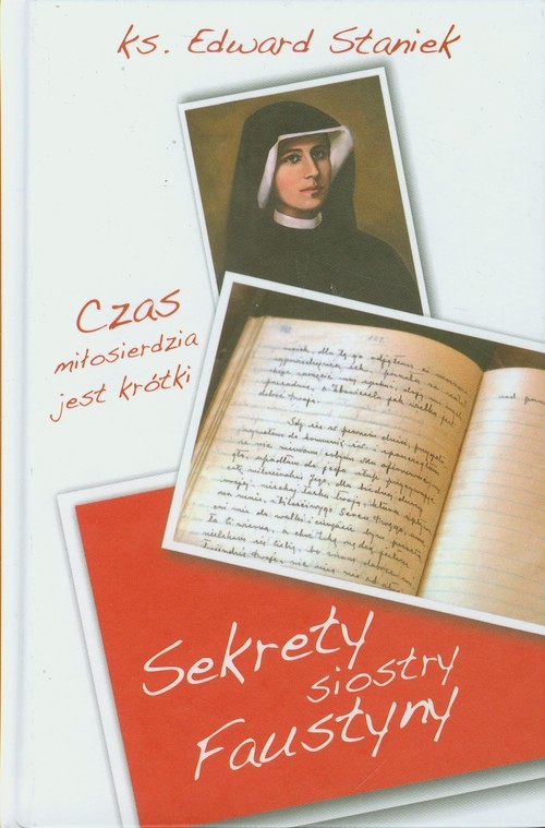 okładka Sekrety siostry Faustyny Czas miłosierdzia jest krótki książka | ks. prof. Edward Staniek