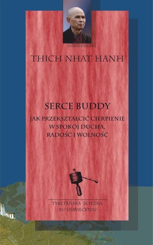 okładka Serce Buddy Jak przekształcić cierpienie w spokój ducha, radość i wolność książka | Thich Nhat Hanh