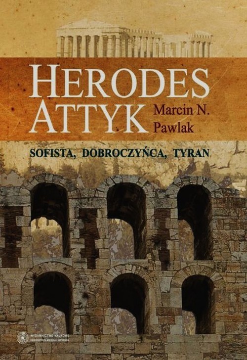 okładka Herodes Attyk Sofista, dobroczyńca, tyranksiążka |  | Pawlak Marcin