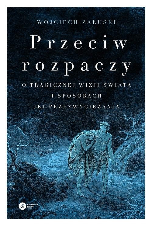 okładka Przeciw rozpaczy O tragicznej wizji świata i sposobach jej przezwyciężaniaksiążka |  | Wojciech Załuski